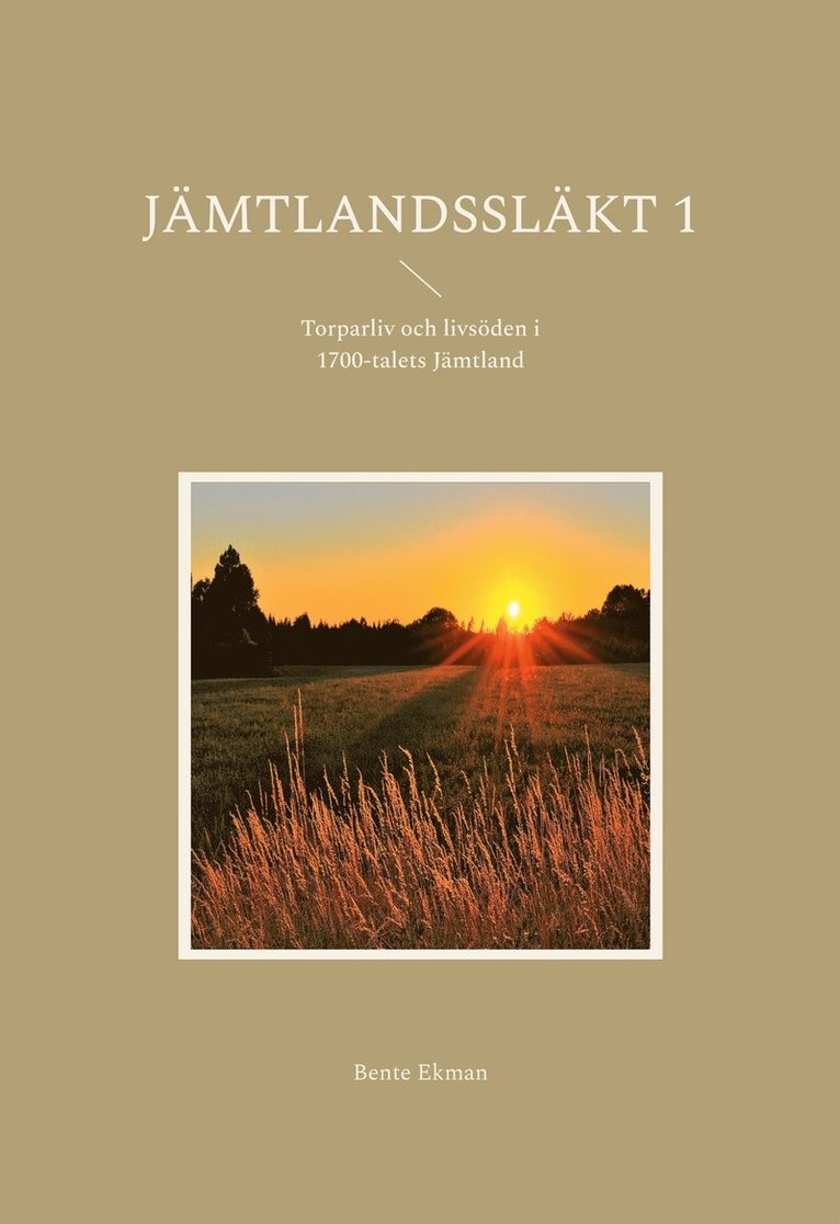 Bente Ekman - Jämtlandssläkt 1: Torparliv och livsöden i 1700-talets Jämtland, E-bok
