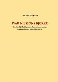 Ivar Nilssons Bjrke: Om Ivarsbjrke i Sunne socken och dess gren av den vrmlndska frlseslkten Bratt