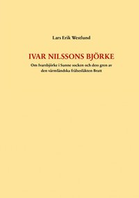 Ivar Nilssons Björke: Om Ivarsbjörke i Sunne socken och dess gren av den värmländska frälsesläkten Bratt