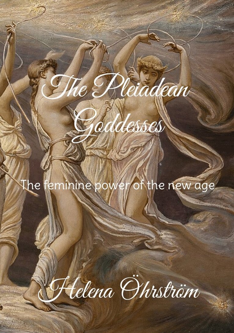 Helena Öhrström - The Pleiadean Goddesses: The feminine power of the new age, E-bok