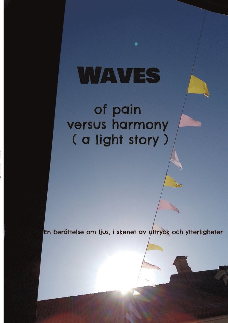 Mikael Nehrer - Waves of pain versus harmony ( a light story): En berättelse om ljus, i skenet av uttryck och ytterligheter, E-bok