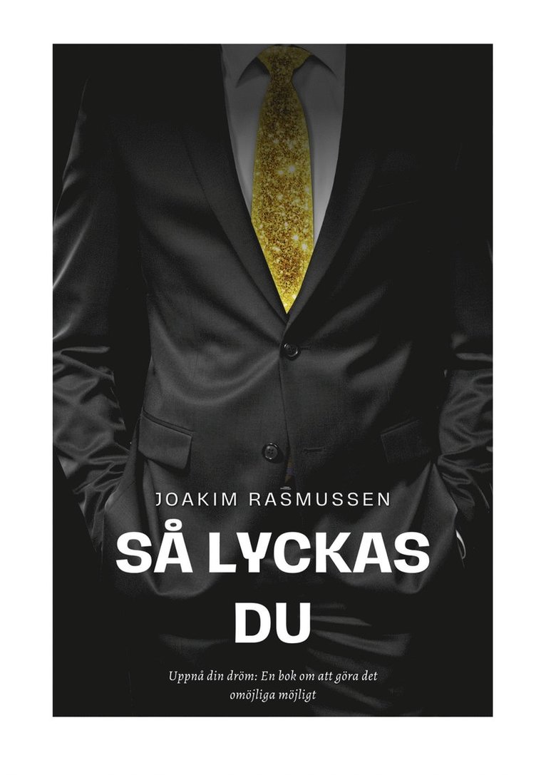 Joakim Rasmussen - Så Lyckas Du: Uppnå din dröm: En bok om att göra det omöjliga möjligt, E-bok