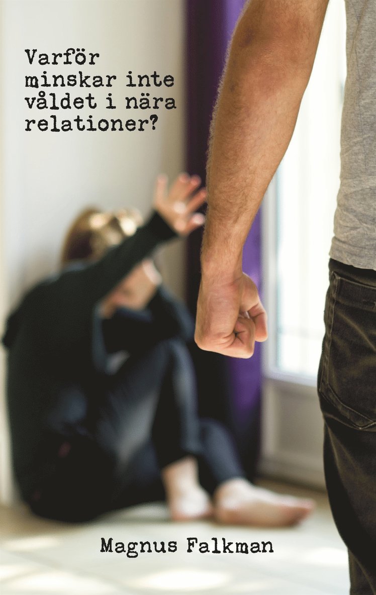 Magnus Falkman - Varför minskar inte våldet i nära relationer?, E-bok