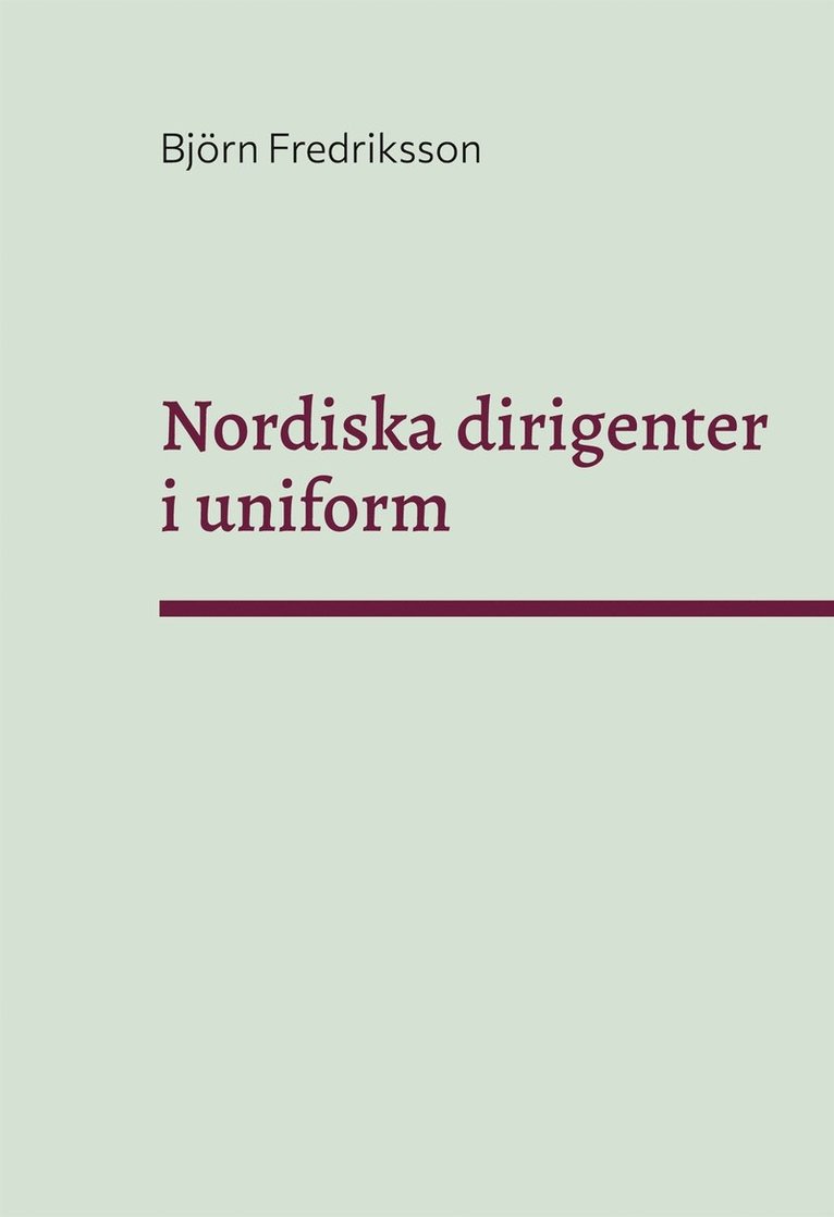 Björn Fredriksson - Nordiska dirigenter i uniform, E-bok