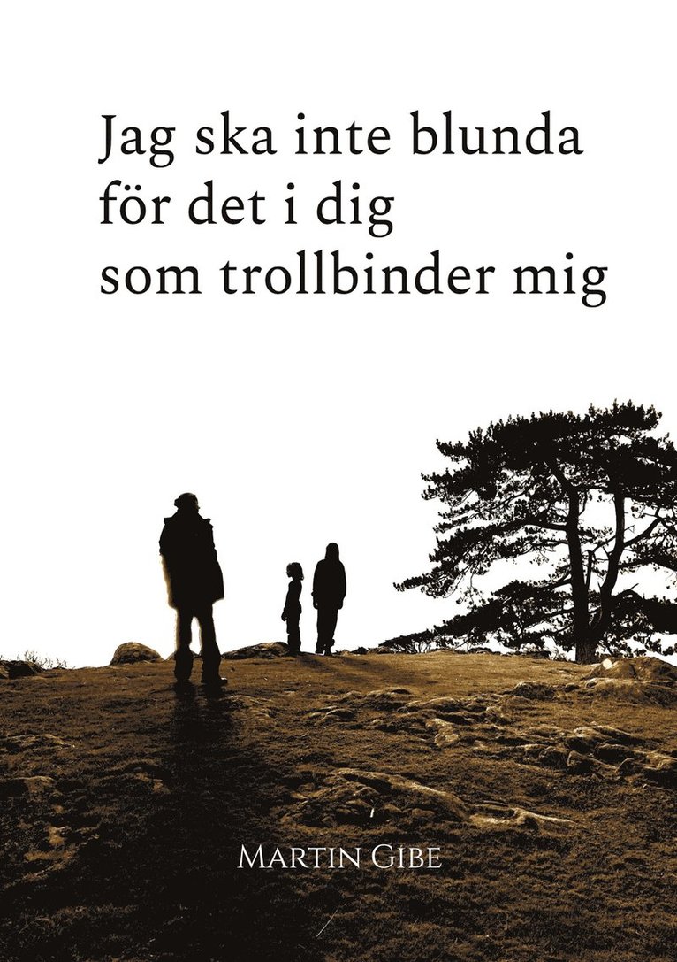 Martin Gibe - Jag ska inte blunda för det i dig som trollbinder mig, E-bok