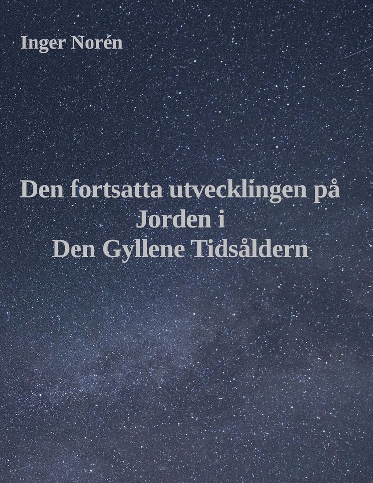 Inger Norén - Den fortsatta utvecklingen på Jorden i Den Gyllene Tidsåldern, E-bok