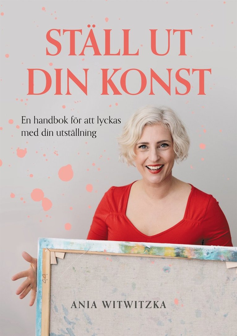 Ania Witwitzka - Ställ ut din konst: En handbok för att lyckas med din utställning, E-bok