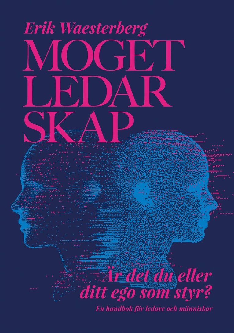 Erik Waesterberg - Moget Ledarskap: Är det du eller ditt ego som styr? En handbok för ledare och människor, E-bok