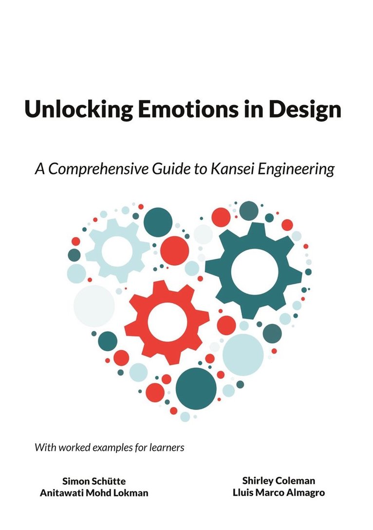Simon Schütte, Anitawati Mohd Lokman, Shirley Coleman, Lluis Marco Almagro - Unlocking Emotions in Design: A Comprehenisive Guide to Kansei Engineering, E-bok