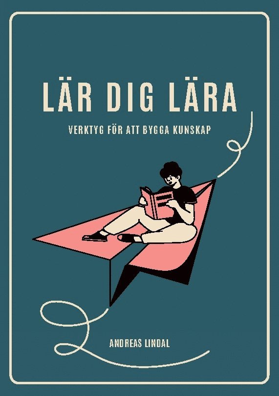 Andreas Lindal - Lär dig lära : verktyg för att bygga kunskap, Häftad