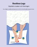 Restless Legs Upptck orsaken och lsningen: Nya, tidigare opublicerade hypoteser om RLS och vad du sjlv kan gra t dem