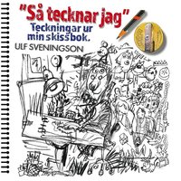 "S� tecknar jag" Teckningar ur mitt ritblock: "My World in Pictures" Sheets ripped from my sketchbook