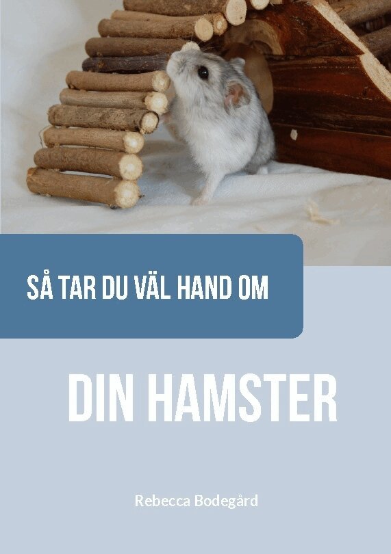 Rebecca Bodegård - Så tar du väl hand om din hamster, Häftad