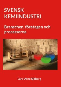 Svenk Kemiindustri: Branschen, företagen och processerna