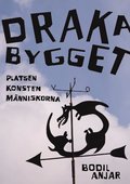 Drakabygget : platsen konsten mnniskorna