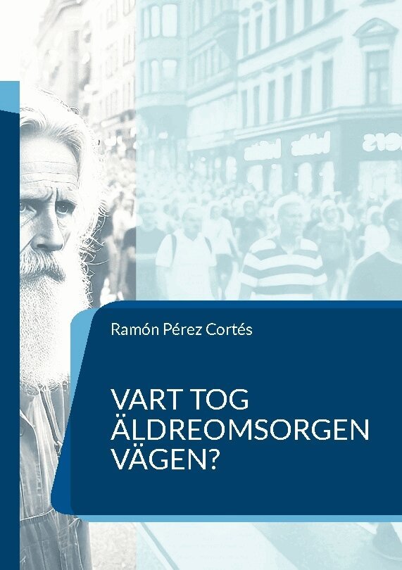 Ramón Pérez Cortés - Vart tog äldreomsorgen vägen? : en nödvändig frågeställning, Häftad