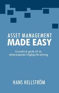 Asset management made easy : en praktisk guide till en v�rdeskapande tillg�ngsf�rvaltning