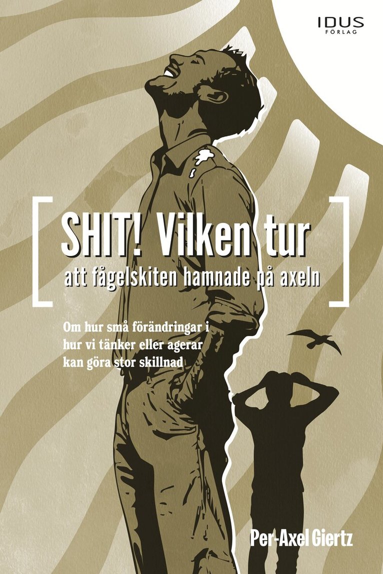 Per-Axel Giertz - Shit! Vilken tur att fågelskiten hamnade på axeln, Inbunden