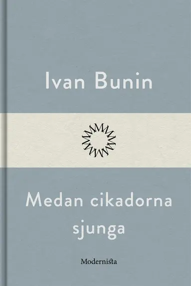 Ivan Bunin - Medan cikadorna sjunga, E-bok