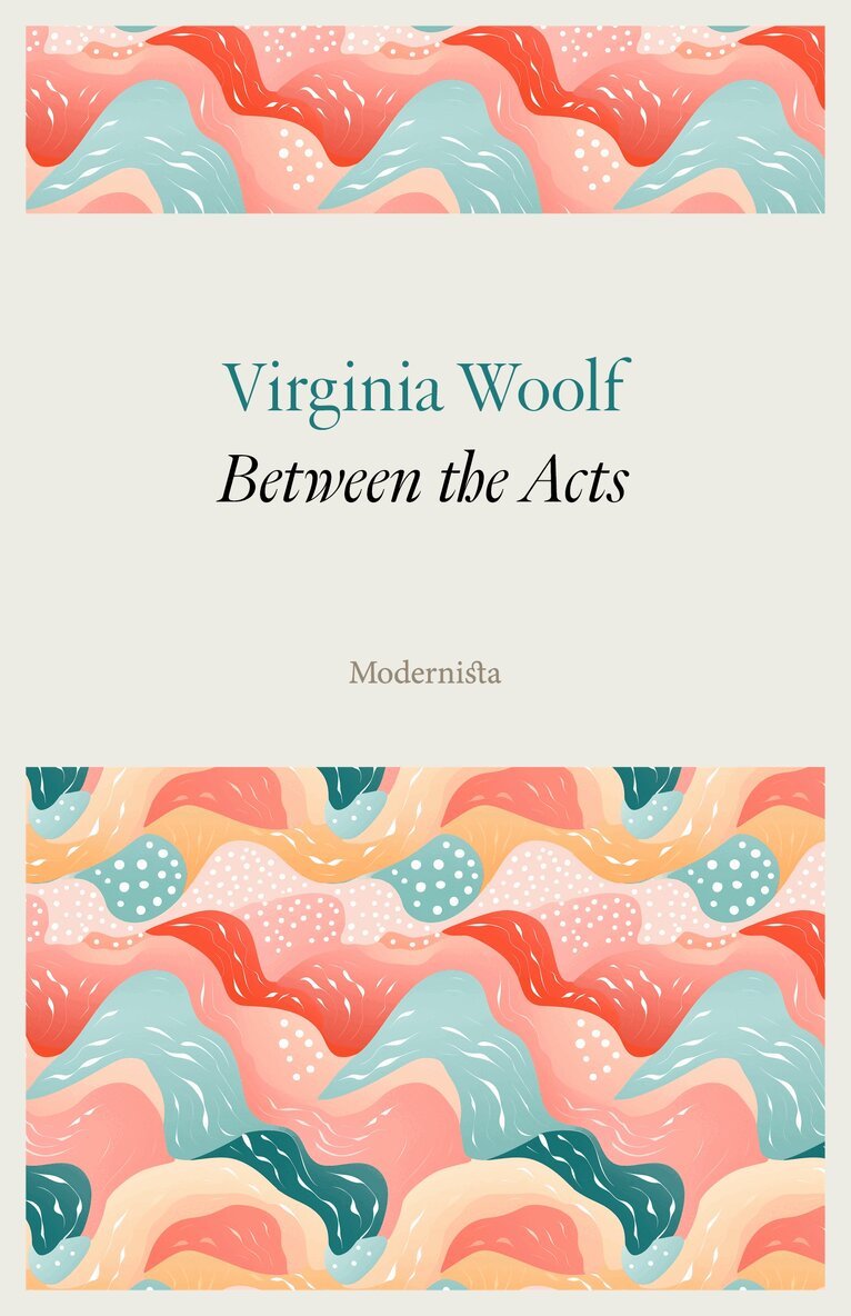 Virginia Woolf - Between the Acts, E-bok