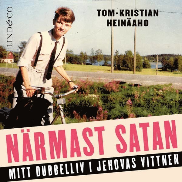 Tom-Kristian Heinäaho - Närmast Satan : mitt dubbelliv i Jehovas vittnen, Ljudbok