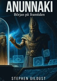 Anunnaki : Början på framtiden