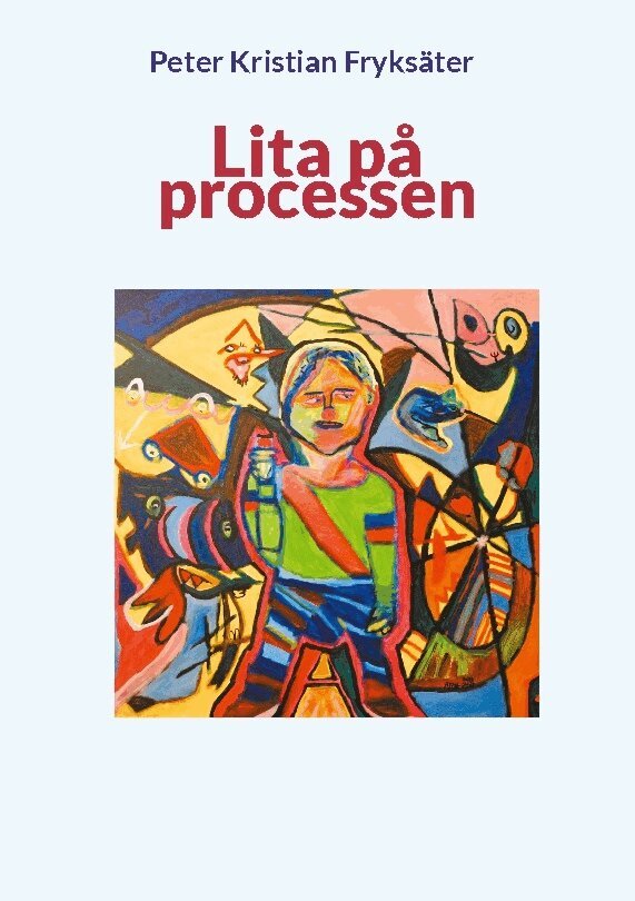 Peter Kristian Fryksäter - Lita på processen, Inbunden
