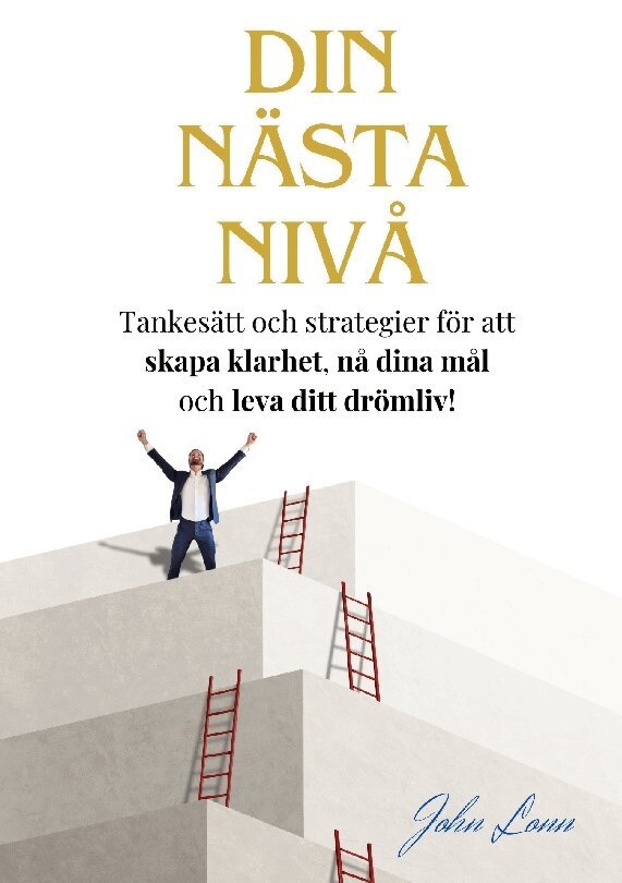 John Lonn - Din nästa nivå : tankesätt och strategier för att  skapa klarhet, nå dina mål och leva ditt drömliv!, Häftad