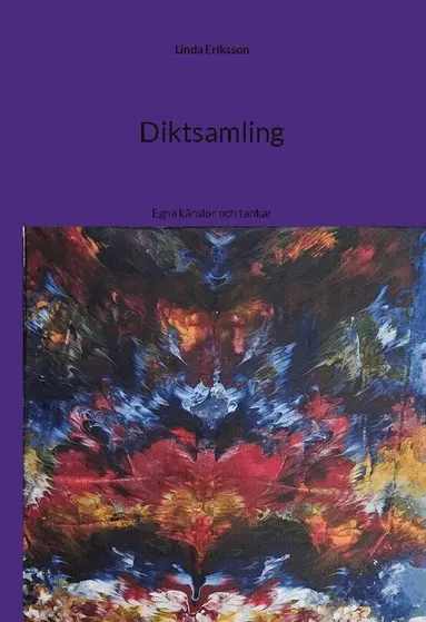 Linda Eriksson - Diktsamling : egna känslor och tankar, Inbunden