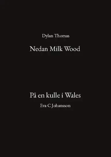 Dylan Thomas, Eva C Johansson - Nedan Milk Wood ; På en kulle i Wales, Häftad