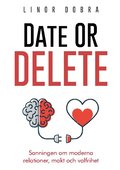 Date or Delete : sanningen om moderna relationer, makt och valfrihet