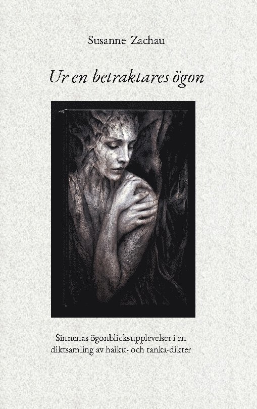 Susanne Zachau - Ur en betraktares ögon : sinnenas ögonblicksupplevelser - Haiku- och tanka-dikter, Inbunden