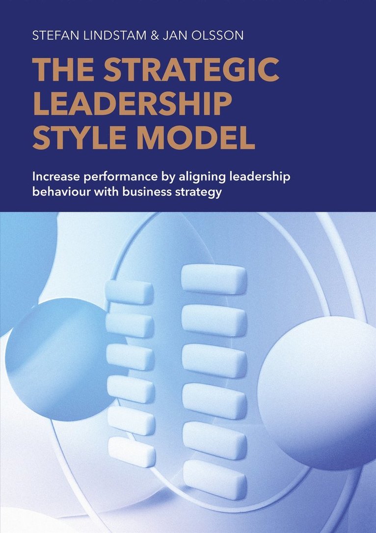 Jan Olsson, Stefan Lindstam - The Strategic Leadership Style Model, E-bok