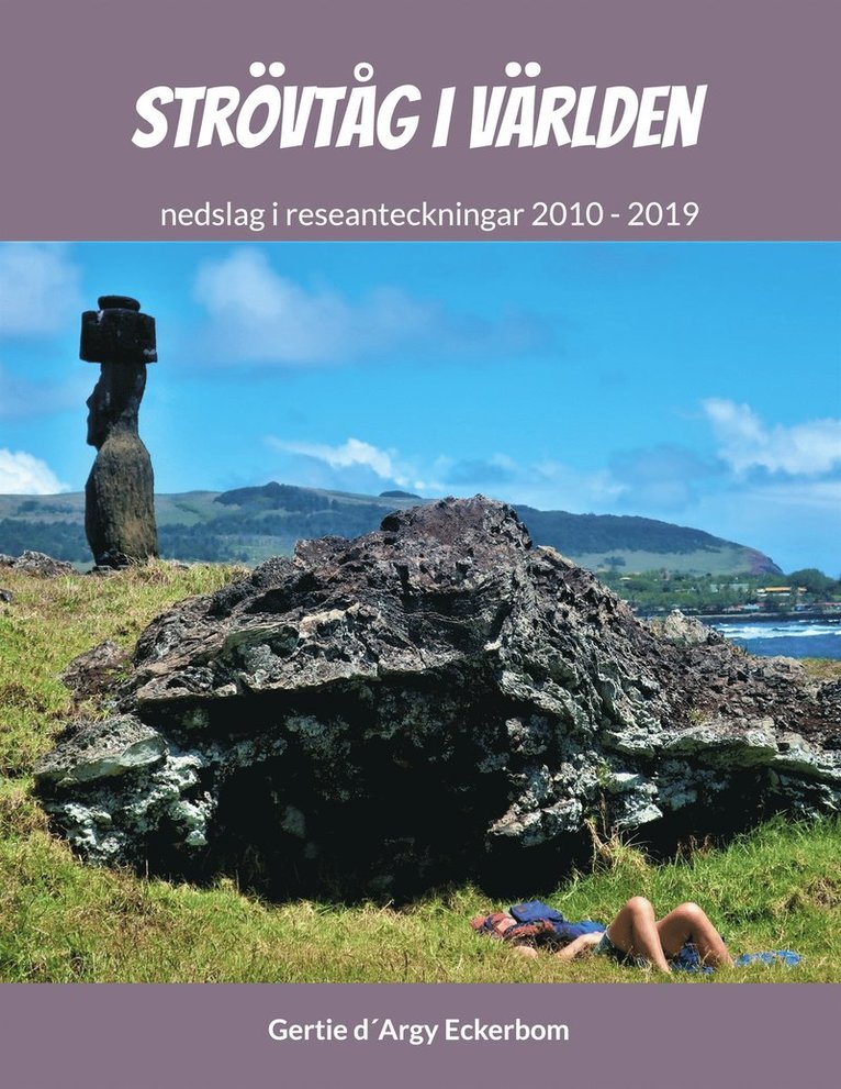 Gertie d´Argy Eckerbom - Strövtåg i Världen 1: nedslag i reseanteckningar 2010-2019, E-bok