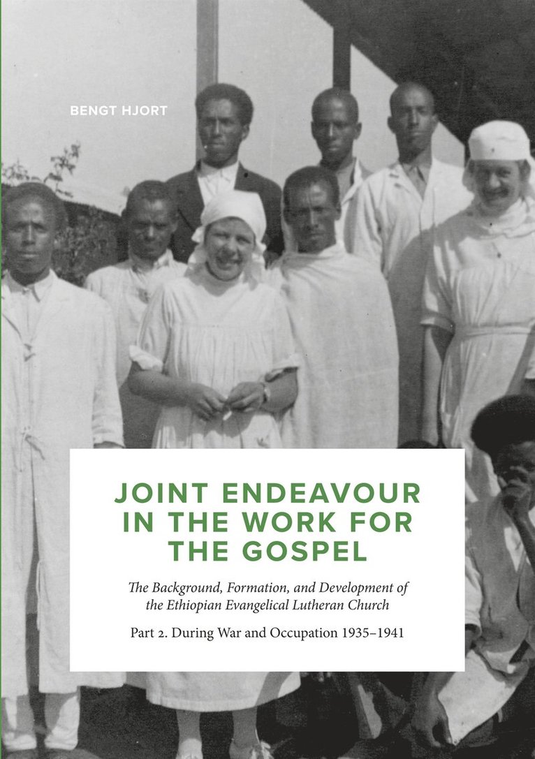 Bengt Hjort - Joint Endeavour in the Work For the Gospel: The Background, Formation and Development of the Ethiopian Evangelical Lutheran Church. Part 2. During War and Occupation 1935 - 1941, E-bok