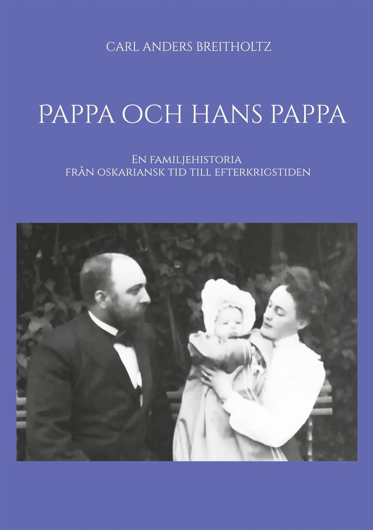 Carl Anders Breitholtz - Pappa och hans pappa: En familjehistoria från oskariansk tid till efterkrigstiden, E-bok