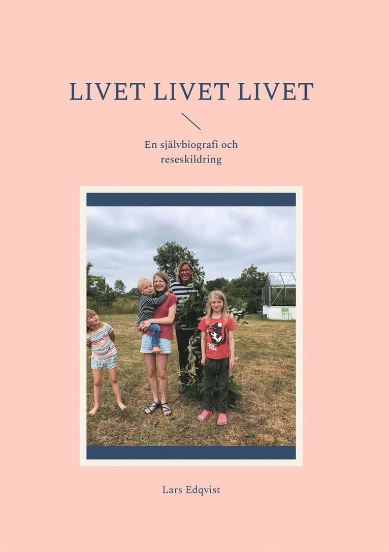 Lars Edqvist - Livet Livet Livet: En självbiografi och reseskildring, E-bok