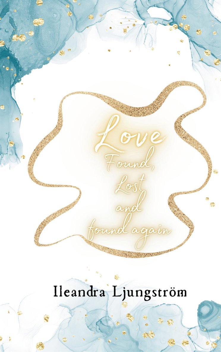 Ileandra Ljungström - Love Found, Lost and Found again, E-bok