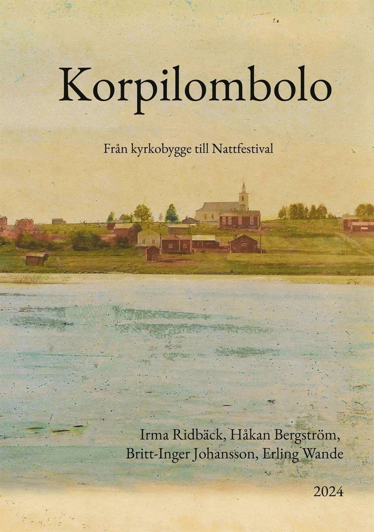 Håkan Bergström, Britt-Inger Johansson, Irma Ridbäck, Erling Wande - Korpilombolo: - från kyrkobygge till Nattfestival, E-bok
