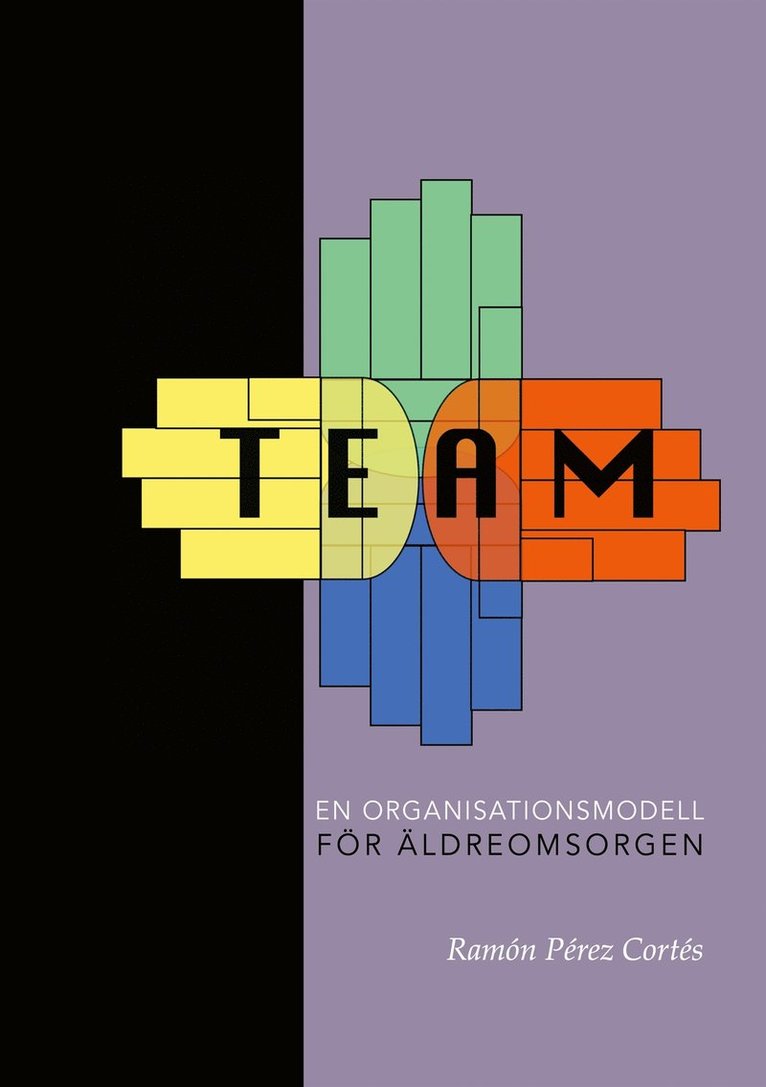 Ramón Pérez Cortés - TEAM - En organisationsmodell för äldreomsorgen, E-bok