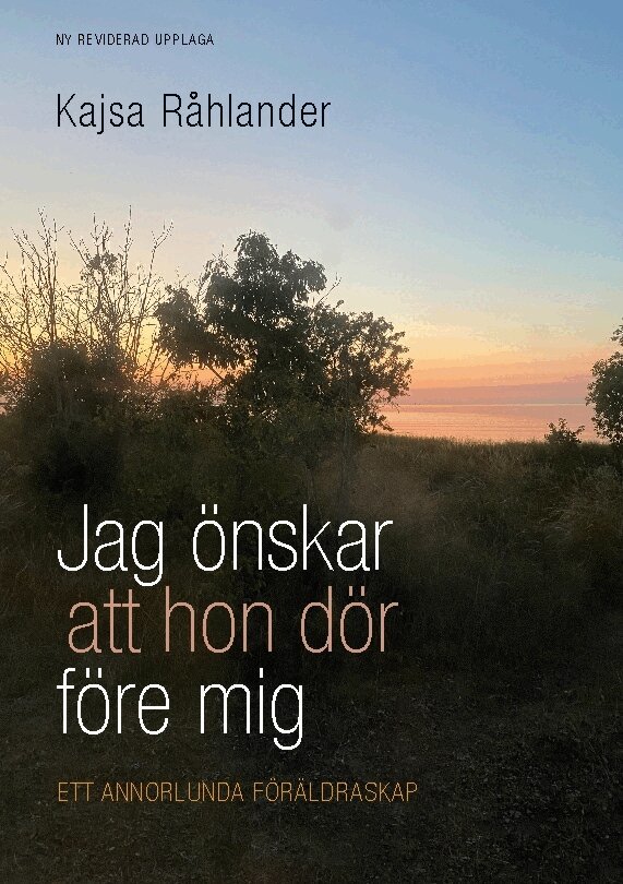 Kajsa Råhlander - Jag önskar att hon dör före mig : ett annorlunda föräldraskap, Häftad