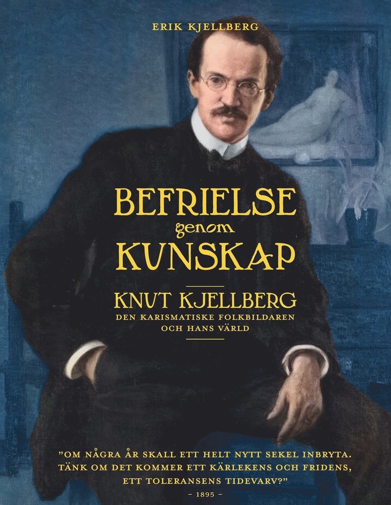 Erik Kjellberg - Befrielse genom kunskap: Knut Kjellberg. Den karismatiske folkbildaren och hans värld, E-bok