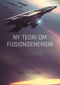 Ny Teori om Fusionsenergin: Ny teori om hur fusionsprocesserna p� Solen g�r till och hur de tekniskt kan efterliknas h�r p� Jorden