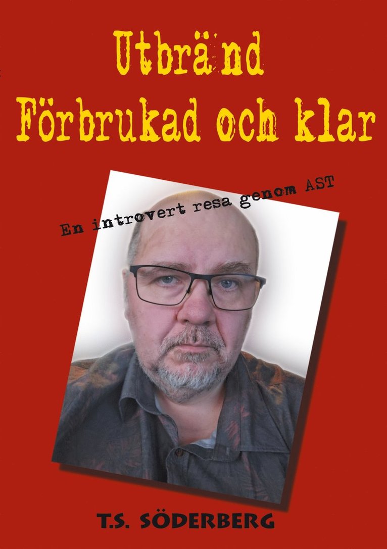 T.S. Söderberg - Utbränd, förbrukad och klar: En introvert resa genom AST, E-bok