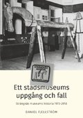 Ett stadsmuseums uppgång och fall : Strängnäs museums historia 1973-2018