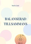Balanserad Tillsammans: Att hantera vardagens stress med din partner fr en mer stressfri gemenskap och utnyttja partnerskapets kraft