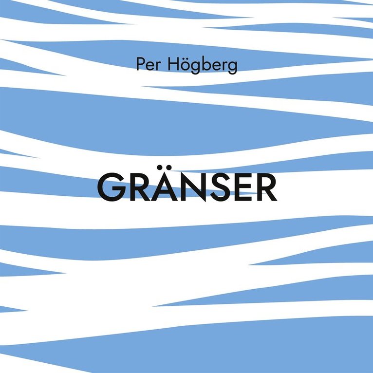 PER HÖGBERG - Gränser: Dikter, E-bok