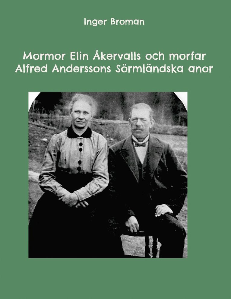 Inger Broman - Mormor Elin Åkervalls och morfar Alfred Anderssons Sörmländska anor, E-bok