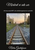 Mrkret vi inte ser: - Att leva med NPF i ett utbildningsbaserat samhlle