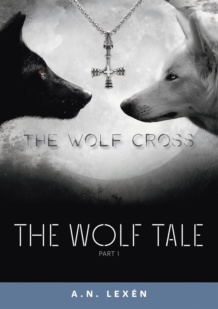 A. N. Lexén - The Wolf Tale: The Wolf Cross, E-bok